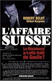 L affaire suisse : La Résistance a-t-elle trahi de Gaulle ? (1943-1944)