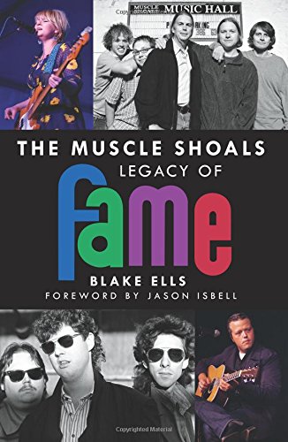 The Muscle Shoals Legacy of FAME, by Blake Ells