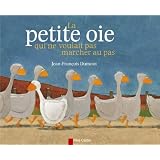 La petite oie qui ne voulait pas marcher au paspar Jean-Fran�ois Dumont