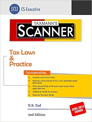 Scanner-Tax Laws & Practice (CS-Executive) (2nd Edition, February 2017 for June 2017 Exams) by N.S. Zad