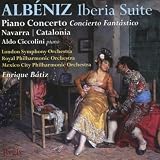 AlbÃ©niz: Iberia Suite; Piano Concerto; Concierto FantÃ¡stico; Navarra; Catalonia