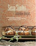S&uuml;sse S&uuml;nden - forbidden delights - 70 verf&uuml;hrerische Rezepte - Thea Dorn, Doris Knecht, Judith Kuckart