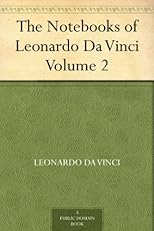 The Notebooks of Leonardo Da Vinci, Volume 2