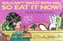 You Can't Take It With You, So Eat It Now!  Everyday Strategies from Sylvia
