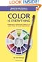 COLOR IS EVERYTHING: Master the Use of Color in Oils, Acrylics or Watercolors