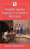 Thirty More Famous Stories Retold (Illustrated)