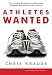 Athletes Wanted: The Complete Game Plan for Maximizing Athletic Scholarship and Life Potential