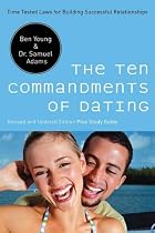The Ten Commandments of Dating: Time-Tested Laws for Building Successful Relationships