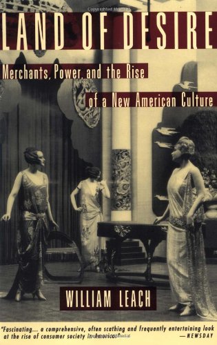 Land of Desire: Merchants, Power, and the Rise of a New American Culture