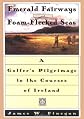 Emerald Fairways and Foam-Flecked Seas: A Golfer's Pilgrimage to the Courses of Ireland