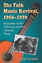 The folk music revival, 1958-1970 : biographies of fifty performers and other infuential people