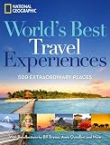 Best of the World: Extraordinary Travel Experiences, Breathtaking Photography, and Inspiring Ideas, With Personal Recollections by Bill Bryson, Anna Quindlen, and Many More