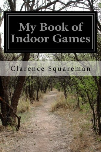 My Book of Indoor Games, by Clarence Squareman