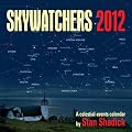 Skywatchers 2012: A celestial-events calendar by Stan Shadick