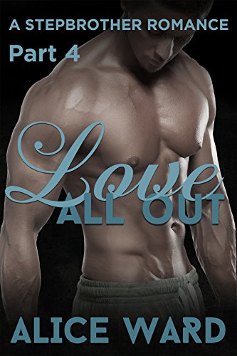 Love All Out - Part 4 (A Stepbrother Romance)