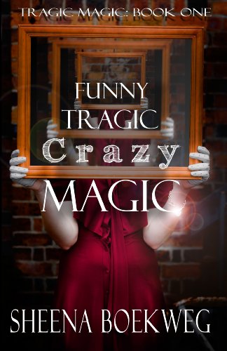 Funny Tragic Crazy Magic (Tragic Magic) by Sheena Boekweg