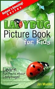 Ladybug Picture Book For Kids To Learn Fun Facts About Ladybugs (The NatureÂ´s Amazing Series)