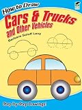 How to Draw Cars and Trucks and Other Vehicles (Dover How to Draw)