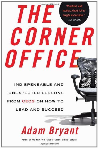 The Corner Office: Indispensable and Unexpected Lessons from CEOs on How to Lead and Succeed