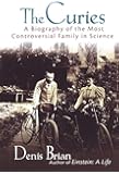 The Curies: A Biography of the Most Controversial Family in Science