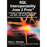 SQL Interoperability Joes 2 Pros: A Guide to Integrating SQL Server with XML, C#, and PowerShell (Sql Exam Prep Series 70-433)
