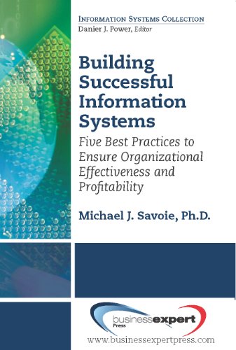 Building Successful Information Systems: Five Best Practices to Ensure Organizational Effectiveness and Profitability