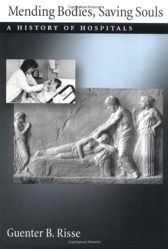 Mending Bodies, Saving Souls: A History of Hospitals Mending Bodies, Saving Souls: A History of Hospitals