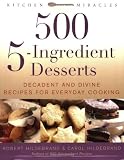 500 5-Ingredient Desserts: Decadent and Divine Recipes for Everyday Cooking