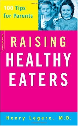 Raising Healthy Eaters: 100 Tips For Parents