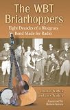 The WBT Briarhoppers: Eight Decades of a Bluegrass Band Made for Radio
