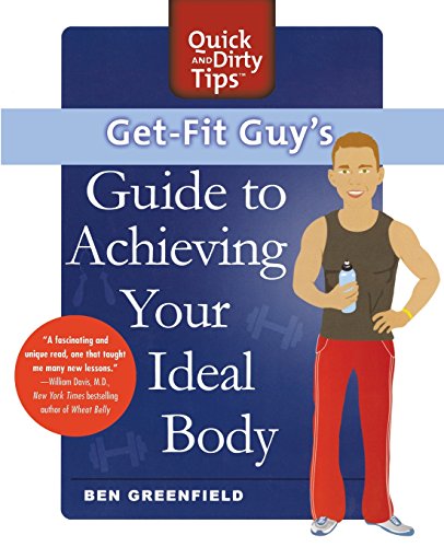 Get-Fit Guy's Guide to Achieving Your Ideal Body: A Workout Plan for Your Unique Shape (Quick & Dirty Tips) Get-Fit Guy's Guide to Achieving Your Ideal Body: A Workout Plan for Your Unique Shape (Quick & Dirty Tips)