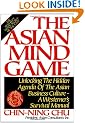 The Asian Mind Game: Unlocking the Hidden Agenda of the Asian Business Culture - a Westerner's Survival Manual