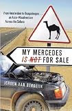 My Mercedes Is Not for Sale: From Amsterdam to Ouagadougou - An Auto-Misadventure Across the Sahara