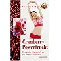 Cranberry Powerfrucht: Das gro�e Handbuch zu der neuen Heilbeere: Das gro�e Handbuch zu der neuen Heilbeere