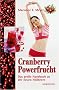 Cranberry Powerfrucht: Das gro�e Handbuch zu der neuen Heilbeere: Das gro�e Handbuch zu der neuen Heilbeere