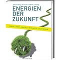 Energien der Zukunft: Sonne, Wind, Wasser, Biomasse, Geothermie
