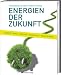 Energien der Zukunft: Sonne, Wind, Wasser, Biomasse, Geothermie