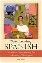 Better Reading Spanish: A Reader and Guide to Improving Your Understanding of Written Spanish