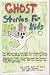 Ghost Stories for Kids By Kids