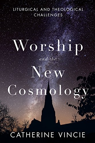 Worship and the New Cosmology: Liturgical and Theological Challenges
