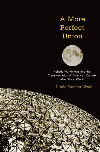 A More Perfect Union: Holistic Worldviews and the Transformation of American Culture after World War II