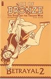 Age of Bronze: The Story of the Trojan War #21: Betrayel 2 October 2005 Age of Bronze: The Story of the Trojan War #21: Betrayel 2 October 2005