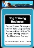 Seven Proven Strategies to Grow your Dog Training Business Fast:  A How To Guide