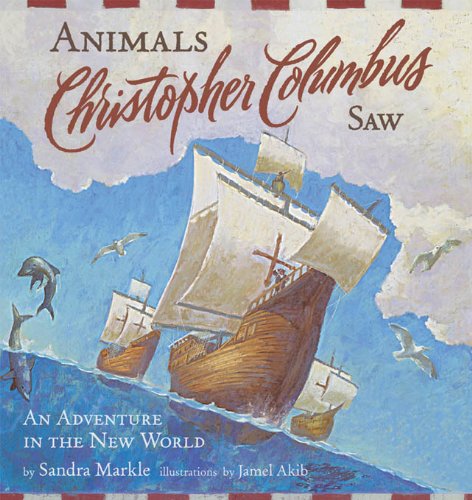animals christopher columbus saw an adventure in the new world explorers chronicle books