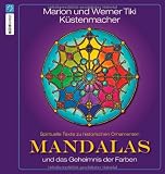 Mandalas: und das Geheimnis der Farben - Spirituelle Texte zu historischen Ornamenten - Marion K&uuml;stenmacher, Werner K&uuml;stenmacher