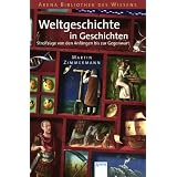 Weltgeschichte in Geschichten: Streifz�ge von den Anf�ngen bis zur Gegenwartvon "Martin Zimmermann"