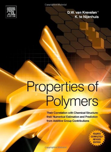 Properties of Polymers, Fourth Edition: Their Correlation with Chemical Structure; their Numerical Estimation and Prediction from Additive Group Contributions