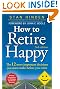 How to Retire Happy: The 12 Most Important Decisions You Must Make Before You Retire, Third Edition