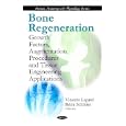 Bone Regeneration: Growth Factors, Augmentation Procedures and Tissue Engineering Applications... by Vincent Legard and Remi Schluter