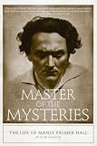 Master of the Mysteries: The Life of Manly Palmer Hall